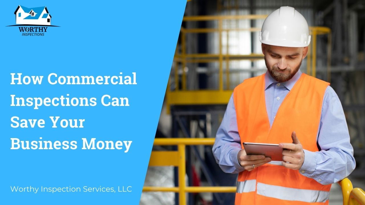 How Commercial Inspections Can Save Your Business Money